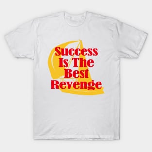 Success Is The Best Revenge T-Shirt